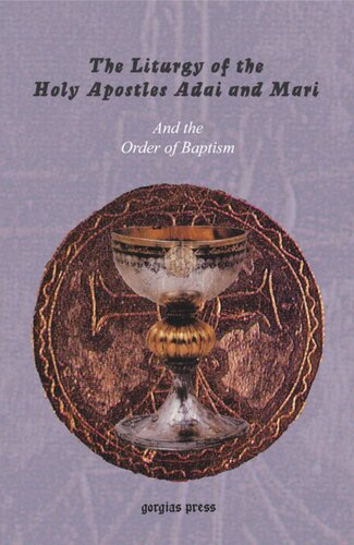 The Liturgy of the Holy Apostles Adai and Mari: Together with two additional liturgies to be said on certain feasts and other days; and The Order of Baptism.