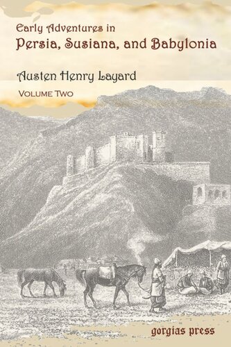 Early Adventures in Persia, Susiana, and Babylonia: Including a Residence Among the Bekhtiyari and Other Wild Tribes Before the Discovery of Nineveh