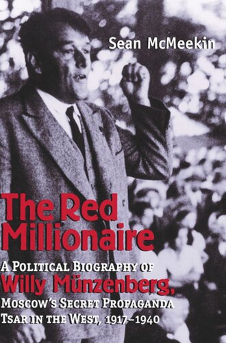 The Red Millionaire: A Political Biography of Willy Münzenberg, Moscow’s Secret Propaganda Tsar in the West