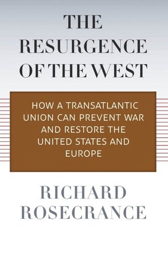 The Resurgence of the West: How a Transatlantic Union Can Prevent War and Restore the United States and Europe