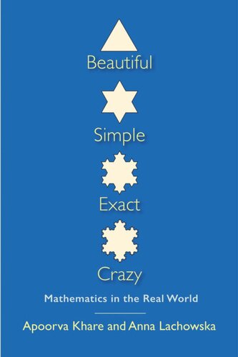 Beautiful, Simple, Exact, Crazy: Mathematics in the Real World