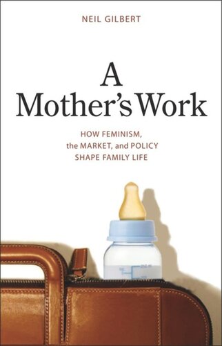 A Mother's Work: How Feminism, the Market, and Policy Shape Family Life