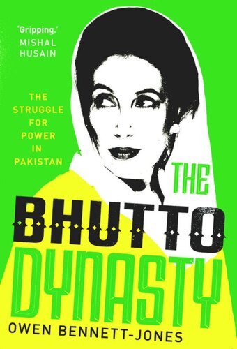 The Bhutto Dynasty: The Struggle for Power in Pakistan