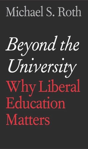 Beyond the University: Why Liberal Education Matters