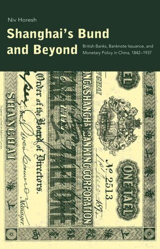 Shanghai's Bund and Beyond: British Banks, Banknote Issuance, and Monetary Policy in China, 1842-1937