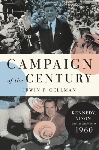 Campaign of the Century: Kennedy, Nixon, and the Election of 1960