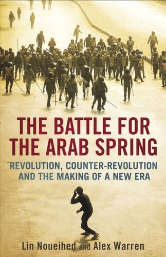 The Battle for the Arab Spring: Revolution, Counter-Revolution and the Making of a New Era