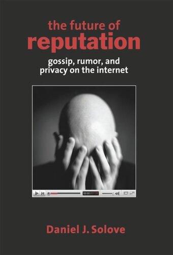 The Future of Reputation: Gossip, Rumor, and Privacy on the Internet