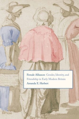 Female Alliances: Gender, Identity, and Friendship in Early Modern Britain