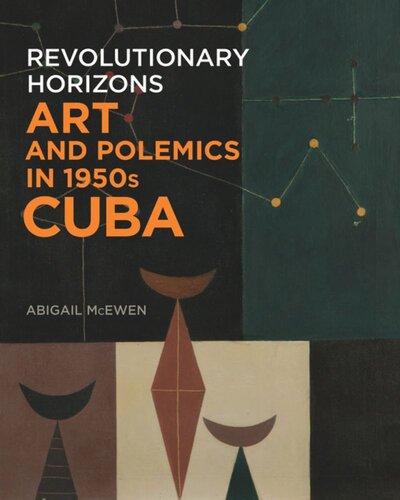 Revolutionary Horizons: Art and Polemics in 1950s Cuba