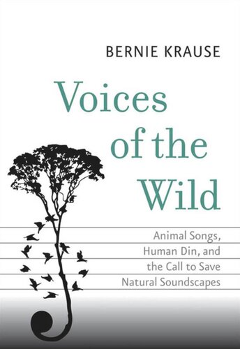 Voices of the Wild: Animal Songs, Human Din, and the Call to Save Natural Soundscapes