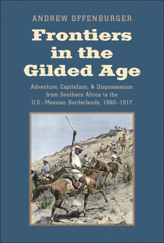 Frontiers in the Gilded Age: Adventure, Capitalism, and Dispossession from Southern Africa to the U.S.-Mexican Borderlands, 1880-1917