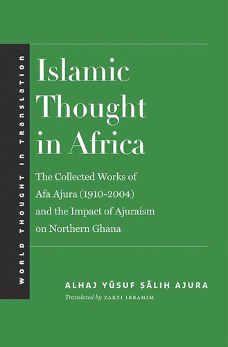 Islamic Thought in Africa: The Collected Works of Afa Ajura (1910-2004) and the Impact of Ajuraism on Northern Ghana