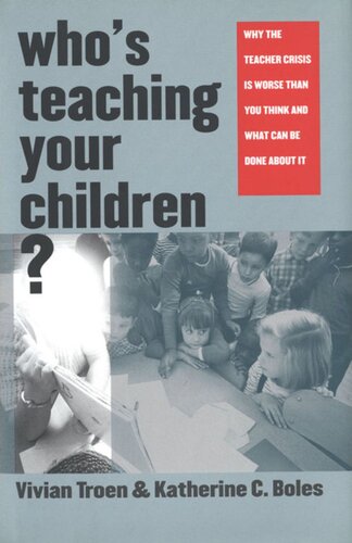 Who’s Teaching Your Children?: Why the Teacher Crisis Is Worse Than You Think and What Can Be Done About It