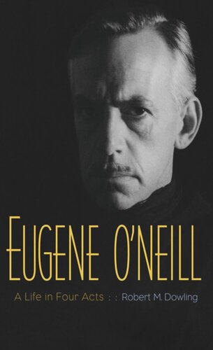 Eugene O'Neill: A Life in Four Acts