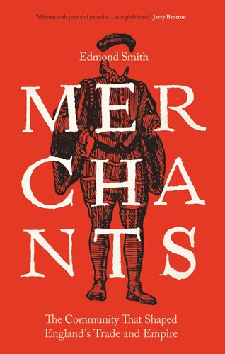 Merchants: The Community That Shaped England's Trade and Empire, 1550-1650