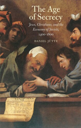 The Age of Secrecy: Jews, Christians, and the Economy of Secrets, 1400†“1800