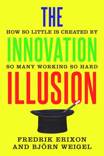 The Innovation Illusion: How So Little Is Created by So Many Working So Hard