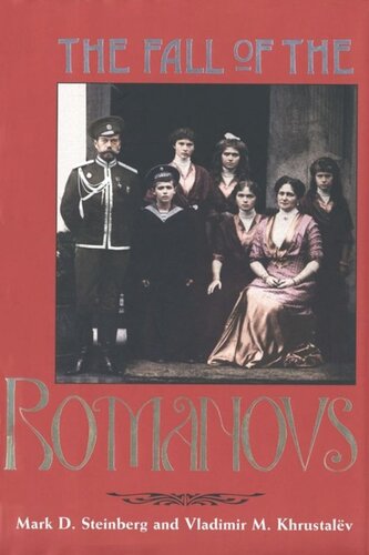 The Fall of the Romanovs: Political Dreams and Personal Struggles in a Time of Revolution