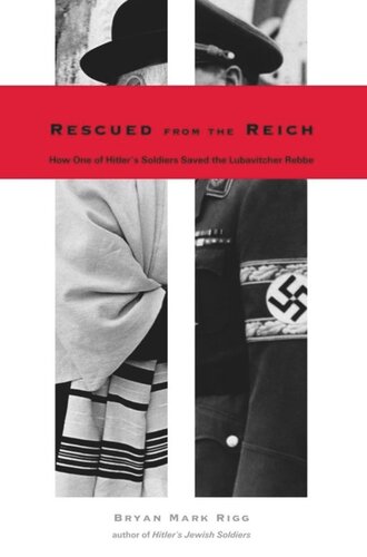 Rescued from the Reich: How One of Hitler?s Soldiers Saved the Lubavitcher Rebbe