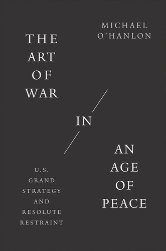 The Art of War in an Age of Peace: U.S. Grand Strategy and Resolute Restraint