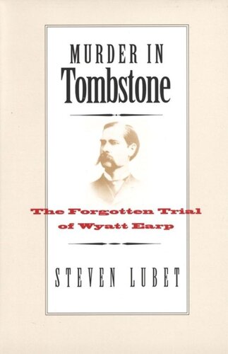 Murder in Tombstone: The Forgotten Trial of Wyatt Earp