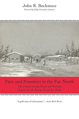 Furs and Frontiers in the Far North: The Contest among Native and Foreign Nations for the Bering Strait Fur Trade