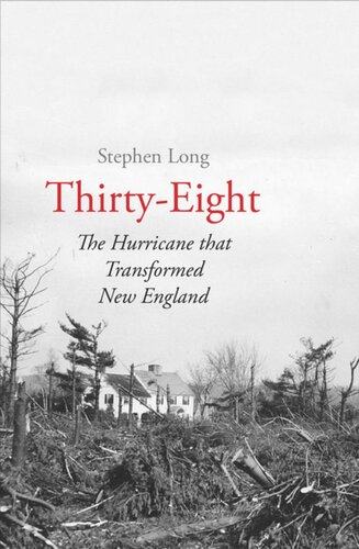 Thirty-Eight: The Hurricane That Transformed New England