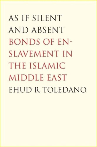 As If Silent and Absent: Bonds of Enslavement in the Islamic Middle East