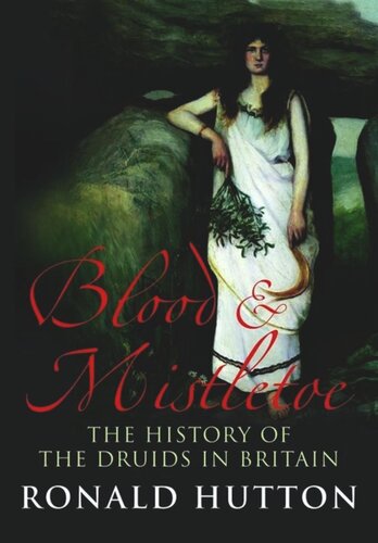 Blood and Mistletoe: The History of the Druids in Britain