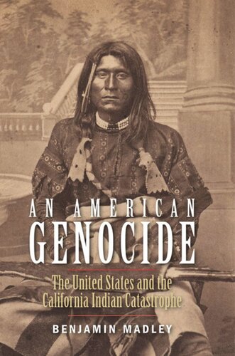 An American Genocide: The United States and the California Indian Catastrophe, 1846-1873