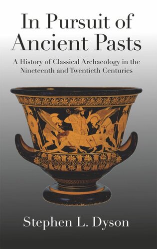 In Pursuit of Ancient Pasts: A History of Classical Archaeology in the Nineteenth and Twentieth Centuries