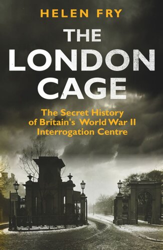 The London Cage: The Secret History of Britain's World War II Interrogation Centre