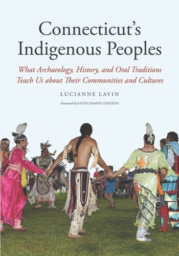 Connecticut's Indigenous Peoples: What Archaeology, History, and Oral Traditions Teach Us About Their Communities and Cultures