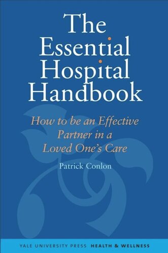 The Essential Hospital Handbook: How to Be an Effective Partner in a Loved One's Care