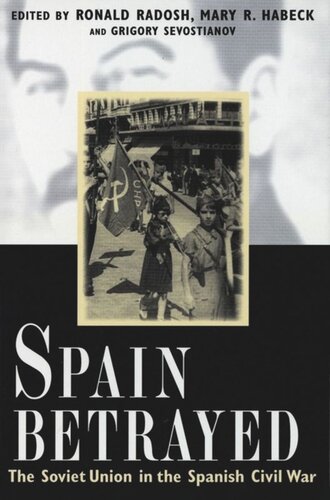 Spain Betrayed: The Soviet Union in the Spanish Civil War