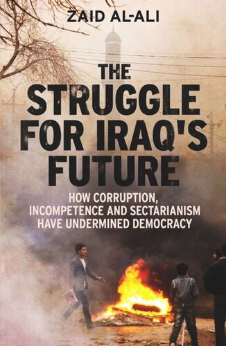 The Struggle for Iraq's Future: How Corruption, Incompetence and Sectarianism Have Undermined Democracy