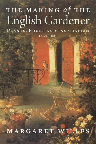 The Making of the English Gardener: Plants, Books and Inspiration, 1560-1660