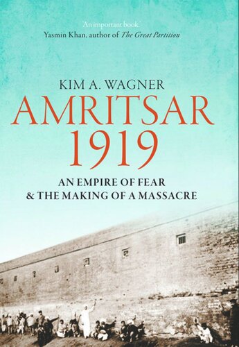 Amritsar 1919: An Empire of Fear and the Making of a Massacre