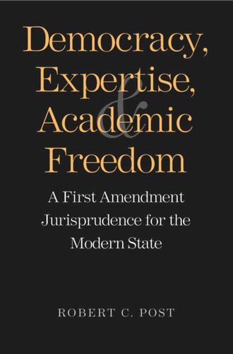 Democracy, Expertise, and Academic Freedom: A First Amendment Jurisprudence for the Modern State