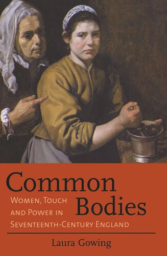 Common Bodies: Women, Touch and Power in Seventeenth-Century England