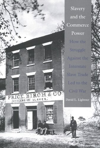 Slavery and the Commerce Power: How the Struggle Against the Interstate Slave Trade Led to the Civil War