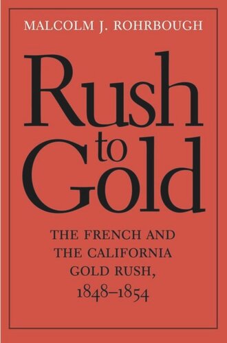 Rush to Gold: The French and the California Gold Rush, 1848†“1854