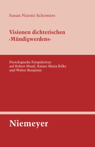 Visionen dichterischen 'Mündigwerdens': Poetologische Perspektiven auf Robert Musil, Rainer Maria Rilke und Walter Benjamin