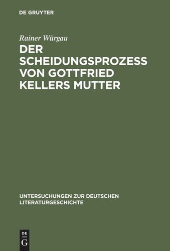 Der Scheidungsprozeß von Gottfried Kellers Mutter: Thesen gegen Adolf Muschg und Gerhard Kaiser