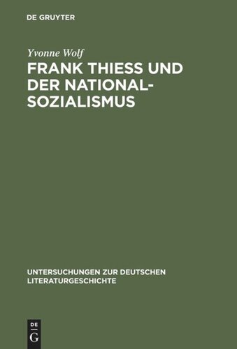 Frank Thiess und der Nationalsozialismus: Ein konservativer Revolutionär als Dissident