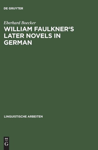 William Faulkner's Later Novels in German: A Study in the Theory and Practice of Translation (Linguistische Arbeiten)