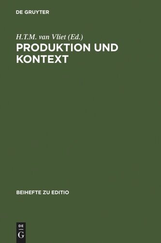 Produktion und Kontext: Beiträge der Internationalen Fachtagung der Arbeitsgemeinschaft für germanistische Edition im Constantijn Huygens Instituut, Den Haag, 4. bis 7. März 1998