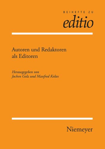 Autoren und Redaktoren als Editoren: Internationale Fachtagung der Arbeitsgemeinschaft für germanistische Edition und des Sonderforschungsbereiches 482 'Ereignis Weimar-Jena: Kultur um 1800' der Friedrich-Schiller-Universität Jena, veranstaltet von der Klassik Stiftung Weimar