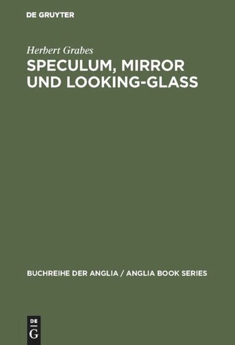 Speculum, Mirror und Looking-Glass: Kontinuität und Originalität der Spiegelmetapher in den Buchtiteln des Mittelalters und der englischen Literatur des 13.–17. Jahrhunderts